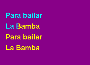 Para bailar
La Bamba

Para bailar
La Bamba