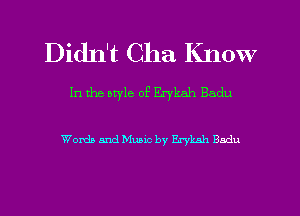 Didn't Cha Know

In the otyle of Erykah Badu

Words and Music by Erykah Badu