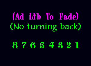 (No turning back)

87654321