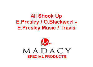 All Shook Up
E.Presley I O.Blackweel -
E.Presley Music I Travis

(3-,
MADACY

SPECIAL PRODUCTS