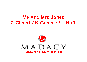Me And Mrs.Jones
C.Gilbert I K.Gamble I L.Huff

'3',
MADACY

SPEC IA L PRO D UGTS