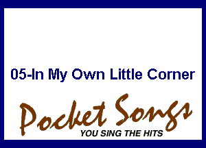 05-ln My Own Little Corner

Dada WW

YOU SING THE HITS