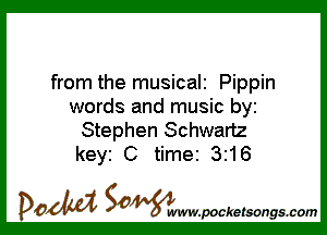 from the musicali Pippin
words and music by

Stephen Schwartz
keyi C time 3216

DOM SOWW.WCketsongs.com