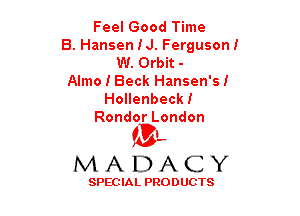 Feel Good Time
B. Hansen N. Ferguson!
W. Orbit -
Almo I Beck Hansen's!
Hollenbeck!
Rondor London

(BL
MADACY

SPECIAL PRODUCTS