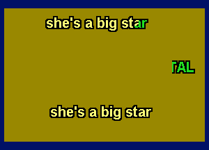 she's a big star

she's a big star