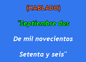 (HABLADO)
Septiembre dos

De mil novecientos

Setenta y seis