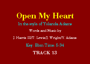 Open My Heart
In the style of Yolanda Adam
Words and Muaxc by
J. Hm HUT. Lavina. WnshW Admm

Keyz Bbm Time 5 34

TRACK 13 l