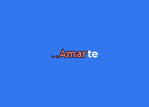 ..Amarte
