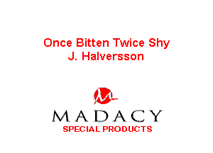 Once Bitten Twice Shy
J. Halversson

(3-,
MADACY

SPECIAL PRODUCTS