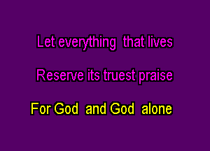 For God and God alone