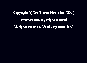 Copmht (c) Tmecvon Muzuc Inc (BMI'J
hmational copyright scoured

All rights mem'cd. Used by parmnmonw