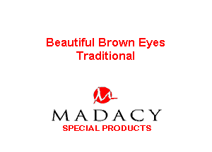 Beautiful Brown Eyes
Traditional

(3-,
MADACY

SPECIAL PRODUCTS