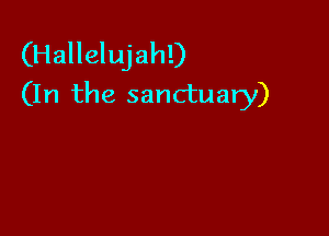 (Hallelujah!)
(In the sanctuary)