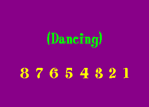 (Dancing)

87654321