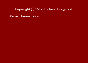 Copyright (c) 1958 Exchaml Rodgm 6x

Oscar Hmm