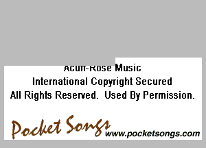 ncun-Kose Music
International Copyright Secured
All Rights Reserved. Used By Permission.

DOM Samywmvpocketsongscom