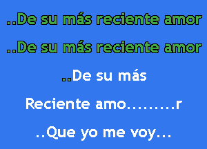 ..De su mas reciente amor

..De su mas reciente amor
..De su mas

Reciente amo ......... r

..Que yo me voy...