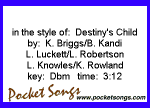 in the style ofi Destiny's Child
by K. BriggslB. Kandi

L. LucketUL. Robertson
L. Knowlele. Rowland
keyi Dbm time 3212

DOM SOWW.WCketsongs.com