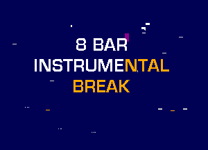 q

(BBAR -
INSTRUMENTAL

' BREAK