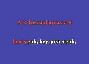 A 3 dressed up as a 9

hey yeah, hey yea yeah,