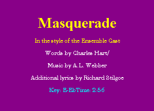 Masquerade

In tho awlc of the Enamblc Cant
Words by Charles Hart!
Music by AL chbu'
Additional 13m by Rum smoc
Key EEbTmu 2 56