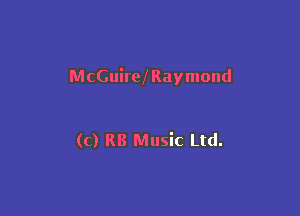 McGuirwRaymond

(c) RB Music Ltd.