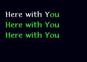 Here with You
Here with You

Here with You