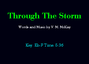 Through The Storm

Words and Music by V. M. McKay

ICBYI Eb-F TiIDBI 536