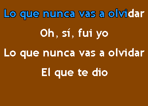 Lo que nunca vas a olvidar

0h,si,fu1'yo

Lo que nunca vas a olvidar

El que te dio