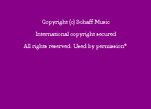 Copyright (c) Schaff Music
hmmdorml copyright wound

All rights macrmd Used by pmown'