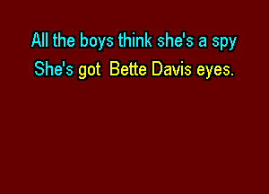 All the boys think she's a spy
She's got Bette Davis eyes.