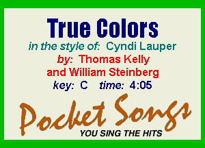 WINE NMIWS

In the 81er of.- Cyndi Lauper
bys Thomas Kelly
and William Steinberg

keyr 0 time.- 4i05

Dada WW

YOU SING THE HITS