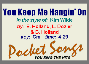 VIII! Keen Wle Hangin' (In

In the 81er of.- Kim Wilde

bys E. Holland, L. Dozier
8 B. Holland

keyr Gm time.- 429

Dada WW

YOU SING THE HITS