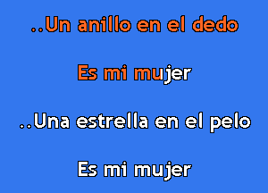..Un anillo en el dedo

Es mi mujer

..Una estrella en el pelo

Es mi mujer