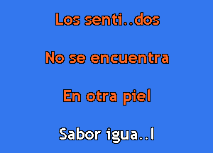 Los senti. .dos
No se encuentra

En otra piel

Saboriguaul
