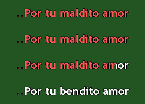 ..Por tu maldito amor

..Por tu maldito amor

..Por tu maldito amor

..Por tu bendito amor