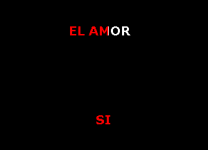 EL AMOR

SI