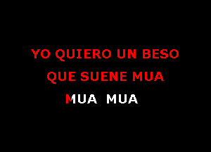 Y0 QUIERO UN BESO

QUESUENEMUA
MUA MUA