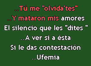 ..TL'I me olvida'tes
..Y mataron mis amores
El silencio que les dites 
..A ver 51 a (Eesta
Si le das contestacic'm
..Ufemia