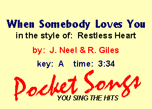When Somebody Loves You
in the style ofi Restless Heart

by J. Neel 8 R. Giles
keyt A time 334

Dow g0

YOU SING THE HITS
