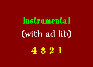 Instrumental

(with ad lib)
4 3 2 1