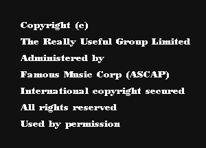 Copm-ight (c)
The Really Useful Group Limited
Administered by

Famous ansic Corp (ASCAP)
International copyright secured
All rights reserved

Used by permission