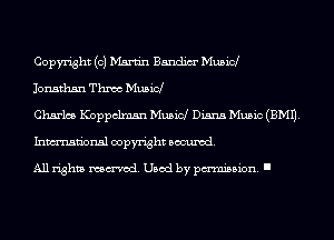Copyright (0) Martin Bandim' Mubid

Jonathan Thmc Musid

Charles Koppclmsn Musid Diana Music(BM11.
Inmn'onsl copyright Banned.

All rights named. Used by pmm'ssion. I