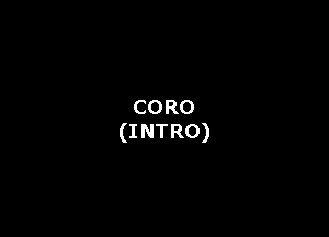 CORO
(INTRO)