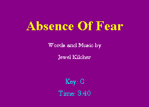 Absence Of Fear

Worda and Muuc by
Jewel Kilchcr

KBY1 C
Tune 340