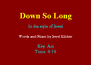 Down So Long

In the style of Jewel

Words and Music by Jewel lechcr

Key Am
Time 4 14