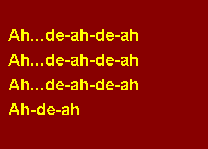 Ah...de-ah-de-ah
Ah...de-ah-de-ah

Ah...de-ah-de-ah
Ah-de-ah