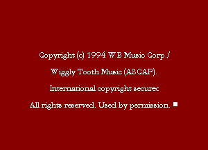 Copyright (c) 1994 WB Music Corp!
Wiggly Tooth Music (ASCAP)
hmationsl copyright accurec

All rights mea-md. Uaod by paminion '