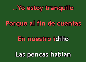 ..Yo estoy tranquilo

Porque al fin de cuentas

En nuestro idilio

Las pencas hablan