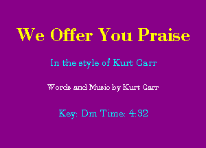 XVe Offer You Praise

In the style of Kurt Carr

Words and Music by Kurt Carr

KEYS Dm Time 432